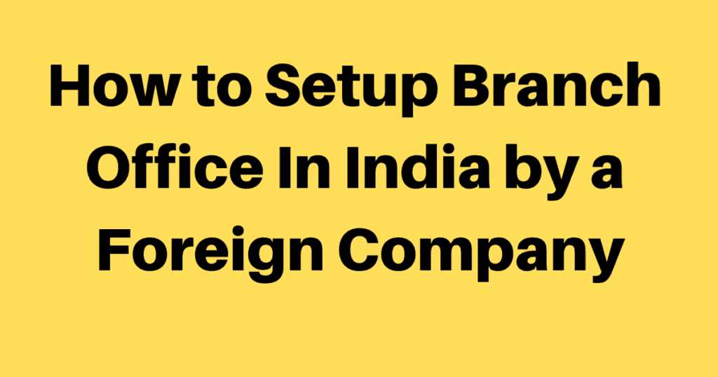 Guide to setting up a branch office in India by foreign companies.