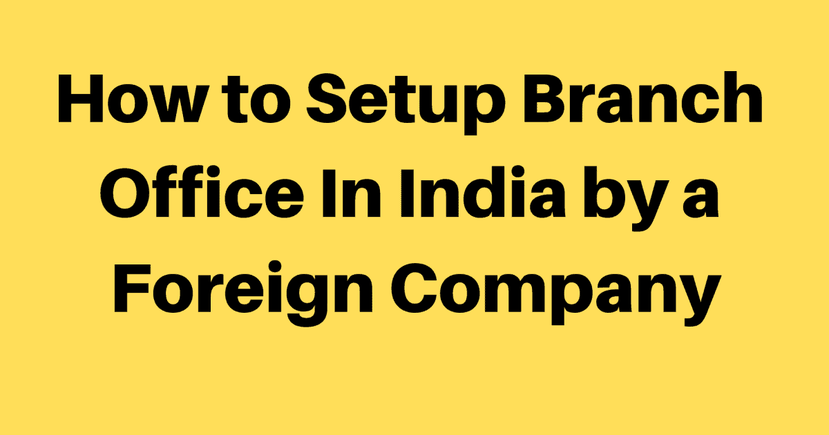 Guide to setting up a branch office in India by foreign companies.